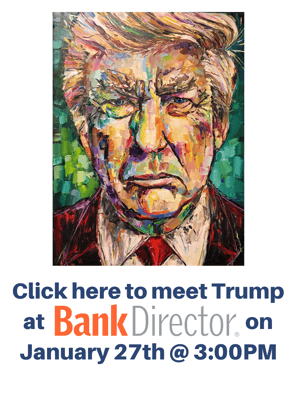 Click here to meet Trump at Bank Director on January 27th @ 3_00PM (2)